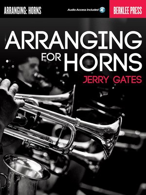 Arranging for Horns - Jerry Gates Berklee Press Sftcvr/Online Audio