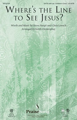 Where's the Line to See Jesus? - Chris Loesch|Steve Haupt - SATB Keith Christopher PraiseSong Octavo