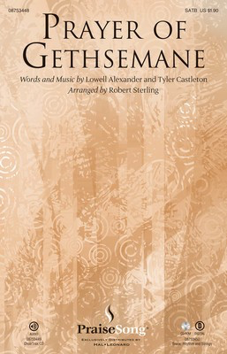 Prayer of Gethsemane - Lowell Alexander|Tyler Castleton - SATB Robert Sterling PraiseSong Choral Score Octavo
