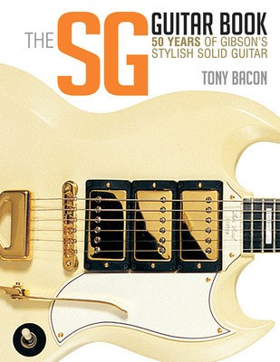 The SG Guitar Book - 50 Years of Gibson's Stylish Solid Guitar - Guitar Tony Bacon Backbeat Books