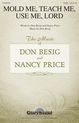 Mold Me, Teach Me, Use Me, Lord - Don Besig - SATB Don Besig|Nancy Price Shawnee Press Choral Score Octavo
