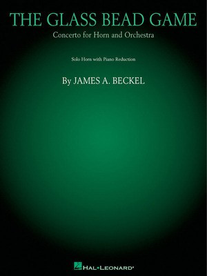 The Glass Bead Game - Concerto for Horn - James Beckel - French Horn Sheet Music Hal Leonard French Horn Sheet Music Solo Sftcvr (repo lyric)