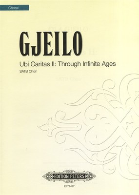 Ubi Caritas II: Through Infinite Ages - SATB Choral Score - Ola Gjeilo - Peters EP72427