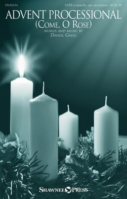 Advent Processional - (Come, O Rose) - Daniel Greig - SATB Shawnee Press Octavo
