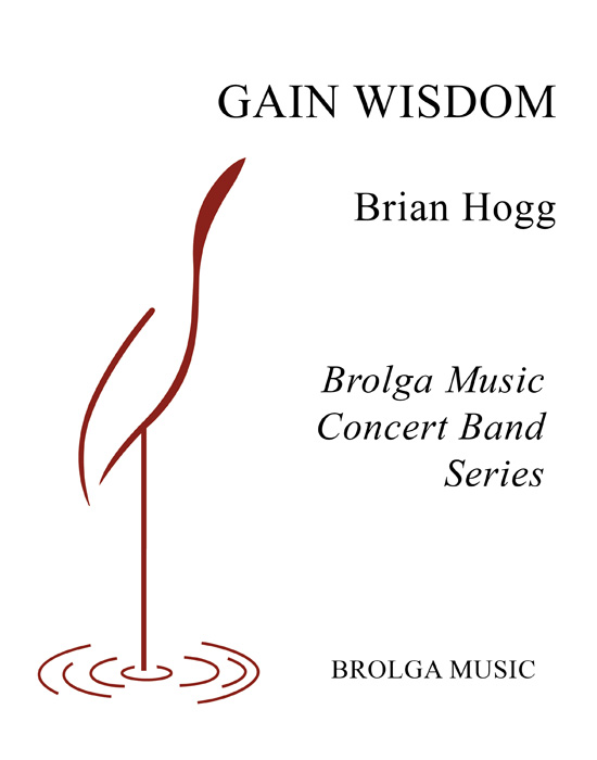 Hogg - Gain Wisdom - Concert Band grade 3.5 Brolga Music Publishing