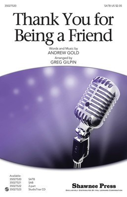 Thank You for Being a Friend - from the T.V. Series The Golden Girls - Andrew Gold - SATB Greg Gilpin Shawnee Press Choral Score Octavo