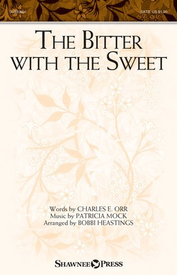 The Bitter with the Sweet - Patricia Mock - SATB Bobbi Heastings Shawnee Press Octavo