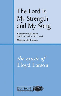 The Lord Is My Strength and My Song - Lloyd Larson - SATB Shawnee Press Choral Score Octavo