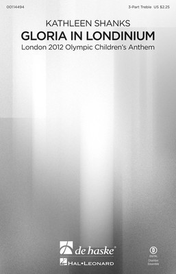 Gloria in Londinium - London 2012 Olympic Children's Anthem - Kathleen Shanks - 3-Part Treble De Haske Publications Choral Score Octavo
