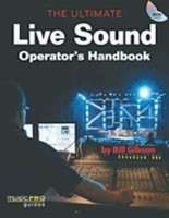 The Ultimate Live Sound Operator's Handbook - Bill Gibson Music Pro Guides /DVD