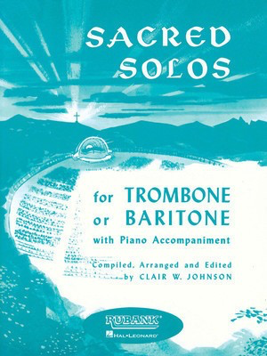 Sacred Solos - Trombone/Baritone B.C. with Piano Accompaniment - Various - Baritone|Trombone Clair W. Johnson Rubank Publications
