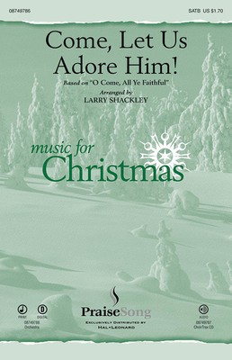 Come, Let Us Adore Him! - Larry Shackley - Larry Shackley PraiseSong ChoirTrax CD CD