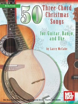 50 Three Chord Christmas Songs - for Guitar, Banjo & Uke - Banjo|Guitar|Ukulele Larry McCabe Mel Bay