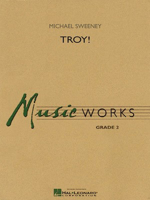 Troy! - Michael Sweeney - Hal Leonard Score/Parts/CD