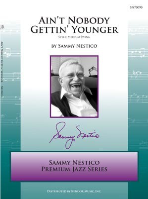 Ain't Nobody Gettin' Younger - Sammy Nestico - Kendor Music Score/Parts