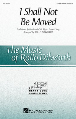 I Shall Not Be Moved - 3-Part Treble Rollo Dilworth Hal Leonard Octavo