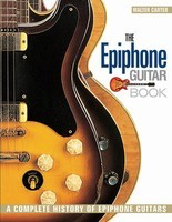 The Epiphone Guitar Book - A Complete History of Epiphone Guitars - Walter Carter Backbeat Books