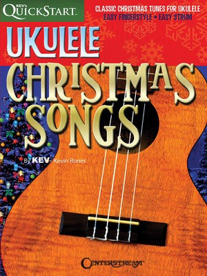 Ukulele Christmas Songs - Kev's QuickStart - Ukulele Kevin Rones Centerstream Publications