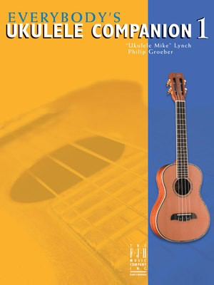Everybody’s Ukulele Companion Book 1 - "Ukulele Mike" Lynch|Philip Groeber FJH Music Company