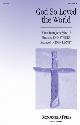 God So Loved the World - John Stainer - SATB John Leavitt Brookfield Press Choral Score Octavo