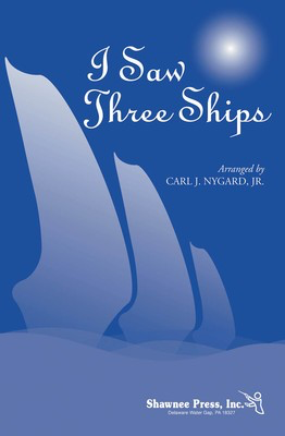 I Saw Three Ships - 3-Part Mixed Carl Nygard, Jr. Shawnee Press Choral Score Octavo