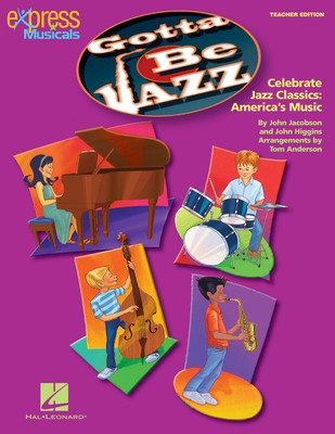 Gotta Be Jazz - Celebrate Jazz Classics: America's Music - John Higgins|John Jacobson - Tom Anderson Hal Leonard Teacher Edition