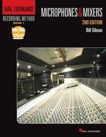 Hal Leonard Recording Method - Book 1: Microphones & Mixers - 2nd Edition Music Pro Guides - Bill Gibson Hal Leonard Book/DVD-ROM