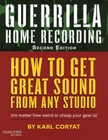 Guerrilla Home Recording - 2nd Edition - Music Pro Guides - Karl Coryat Music Pro Guides