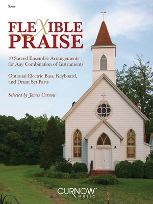 Flexible Praise - Full Score - James Curnow Curnow Music Conductor's Score Score