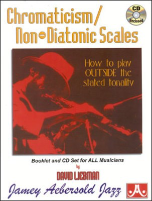 Chromaticism / Non-Diatonic Scales - How to play Outside the stated tonality - David Liebman - All Instruments Jamey Aebersold Jazz /CD