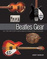 Beatles Gear - All the Fab Four's Instruments from Stage to Studio - Andy Babiuk Backbeat Books Hardcover