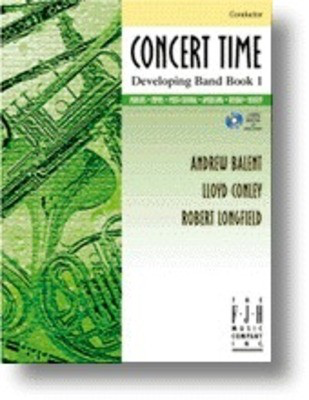 Concert Time Developing Band Book 1 - Conductor - Various - Andrew Balent|Lloyd Conley|Robert Longfield FJH Music Company Conductor's Score Score/CD