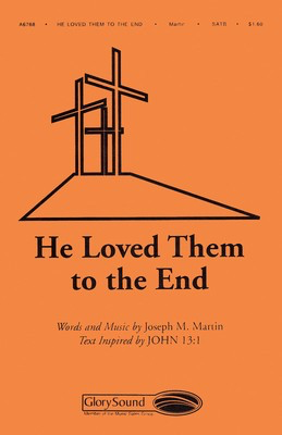 He Loved Them to the End - Joseph M. Martin - SATB Shawnee Press Choral Score Octavo