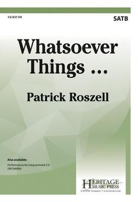 Whatsoever Things... - Patrick Roszell - SATB Heritage Music Press Octavo