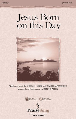 Jesus Born on this Day - Mariah Carey|Walter Afanasieff - SATB Dennis Allen PraiseSong Choral Score Octavo
