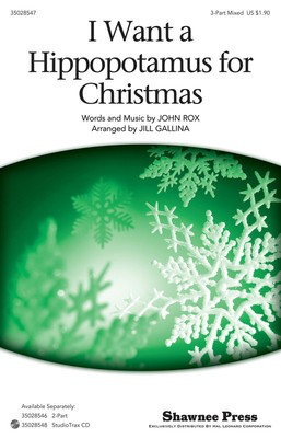 I Want a Hippopotamus for Christmas - John Rox - 3-Part Mixed Jill Gallina Shawnee Press Choral Score Octavo
