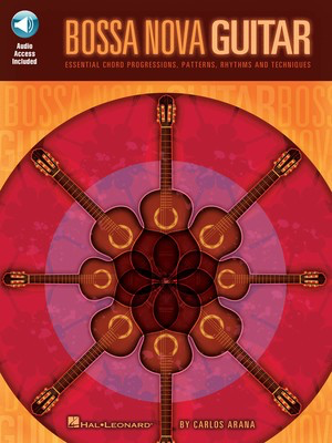 Bossa Nova Guitar - Essential Chord Progressions, Patterns, Rhythms and Techniques - Guitar Carlos Arana Hal Leonard Guitar TAB /CD