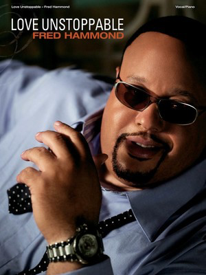 Fred Hammond - Love Unstoppable - Brentwood-Benson Piano, Vocal & Guitar