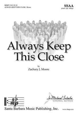 Always Keep This Close - Zachary J. Moore - SSAA Santa Barbara Music Publishing Octavo