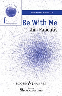 Be With Me - Sounds of a Better World - Jim Papoulis - 2-Part Boosey & Hawkes Octavo