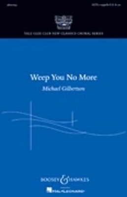 Weep You No More - Yale Glee Club New Classic Choral Series - Michael Gilbertson - SATB Boosey & Hawkes Octavo