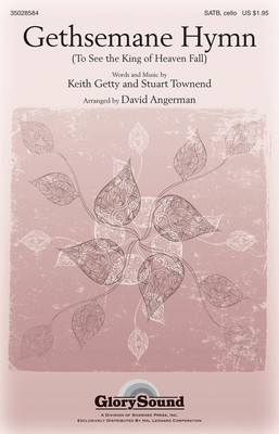 Gethsemane Hymn - (To See the King of Heaven Fall) - Keith Getty|Stuart Townend - SATB David Angerman Keith Getty|Stuart Townend Shawnee Press Choral Score Octavo