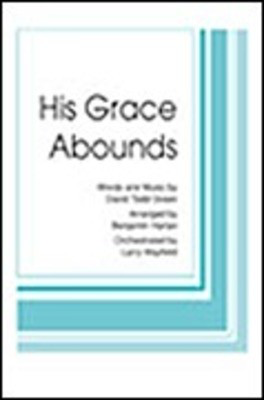 His Grace Abounds - Todd Green - SATB Benjamin Harlan Shawnee Press Choral Score Octavo