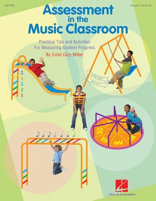 Assessment in the Music Classroom - Practical Tips and Activities for Measuring Student Progress - Cristi Cary Miller - Hal Leonard Softcover