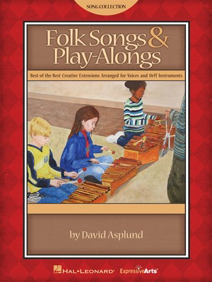 Folk Songs & Play-Alongs - Best-of-the-Best Creative Extensions Arranged for Voices and Orff - David Asplund Hal Leonard Teacher Edition Softcover