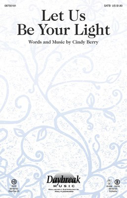 Let Us Be Your Light - Cindy Berry - SATB Daybreak Music Choral Score Octavo