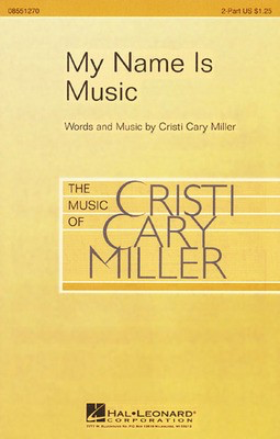My Name Is Music - Cristi Cary Miller - 2-Part Hal Leonard Choral Score Octavo