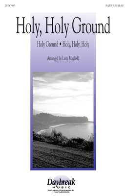 Holy, Holy Ground - SATB Larry Mayfield Daybreak Music Choral Score Octavo