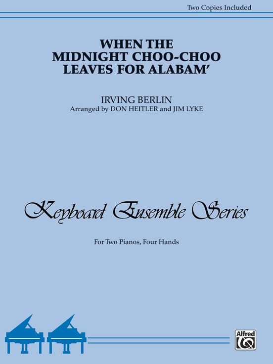 When the Midnight Choo-Choo Leaves for Alabam' - 2 Pianos, 4 Hands (Digital Download)