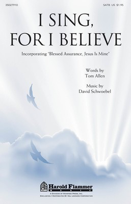 I Sing, For I Believe - David Schwoebel - SATB Tom Allen Shawnee Press Choral Score Octavo